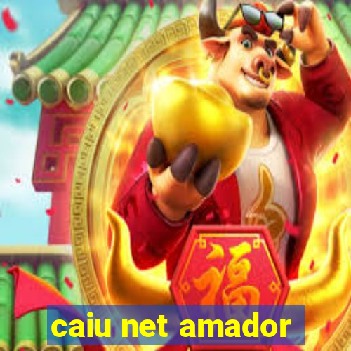 caiu net amador